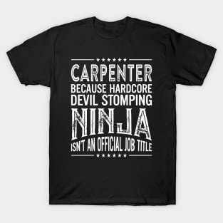 Carpenter Because Hardcore Devil Stomping Ninja Isn't An Official Job Title T-Shirt